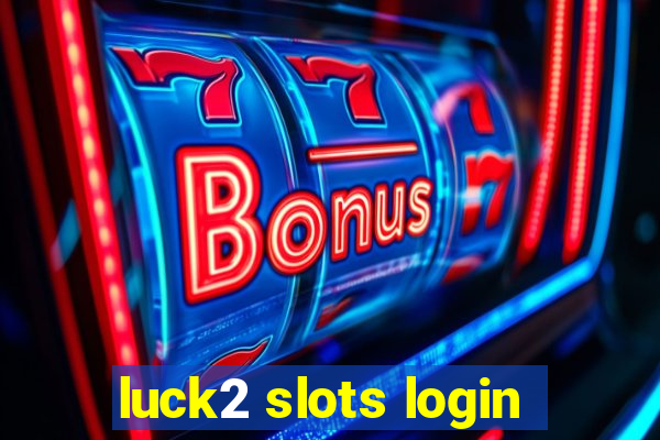 luck2 slots login